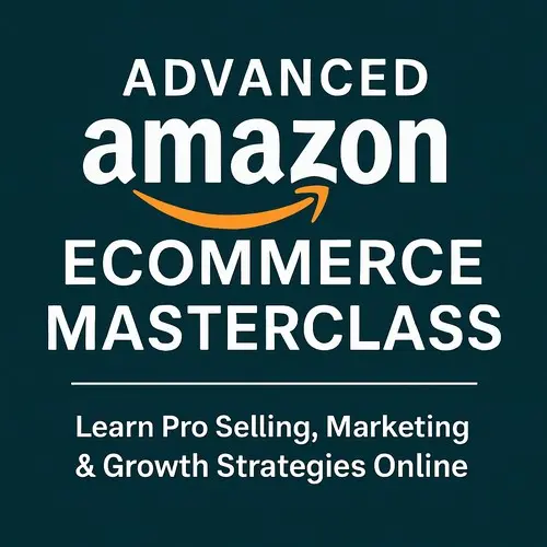 Master Amazon eCommerce: Advanced Online Course for Sellers & Entrepreneurs Master Amazon eCommerce: Advanced Online Course for Sellers & Entrepreneurs
