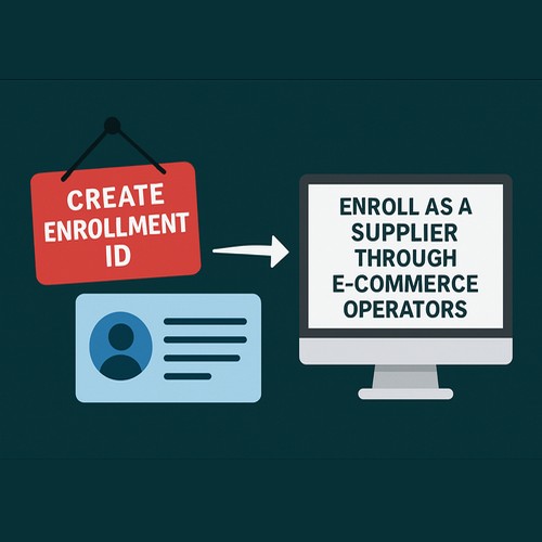 Create enrollment id, Enroll as a supplier through E-Commerce Operators Create enrollment id, Enroll as a supplier through E-Commerce Operators